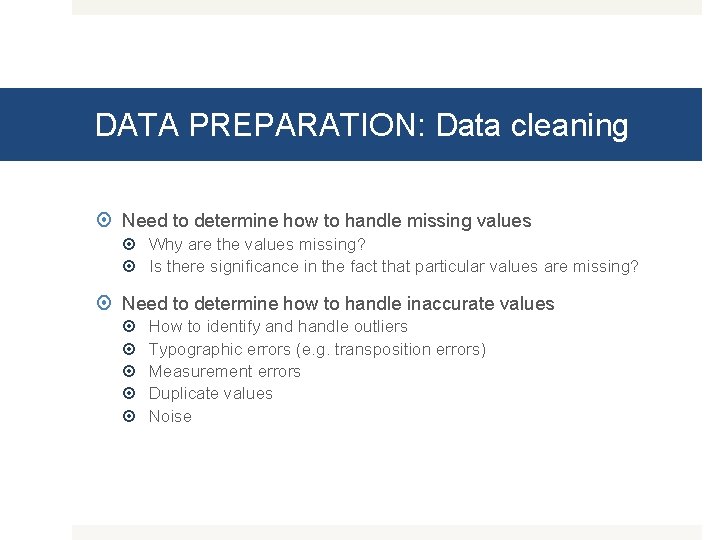 DATA PREPARATION: Data cleaning Need to determine how to handle missing values Why are