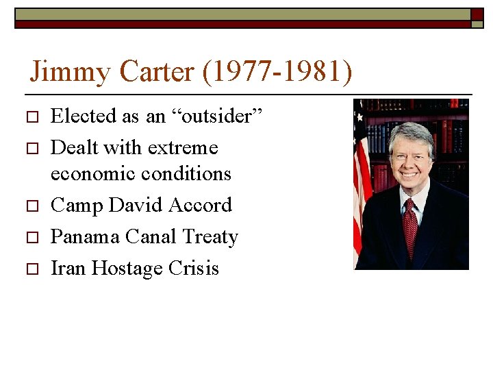Jimmy Carter (1977 -1981) o o o Elected as an “outsider” Dealt with extreme Jimmy Carter (1977 -1981) o o o Elected as an “outsider” Dealt with extreme