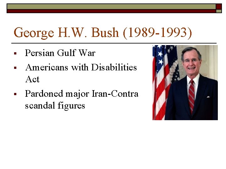 George H. W. Bush (1989 -1993) § § § Persian Gulf War Americans with George H. W. Bush (1989 -1993) § § § Persian Gulf War Americans with