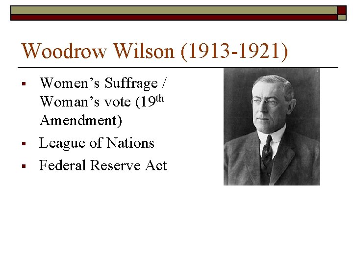 Woodrow Wilson (1913 -1921) § § § Women’s Suffrage / Woman’s vote (19 th Woodrow Wilson (1913 -1921) § § § Women’s Suffrage / Woman’s vote (19 th