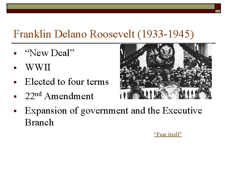Franklin Delano Roosevelt (1933 -1945) § § § “New Deal” WWII Elected to four Franklin Delano Roosevelt (1933 -1945) § § § “New Deal” WWII Elected to four