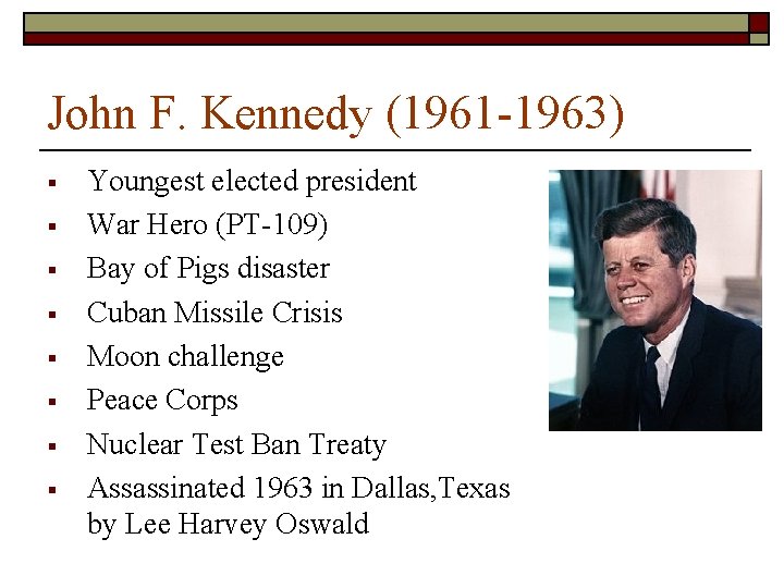 John F. Kennedy (1961 -1963) § § § § Youngest elected president War Hero John F. Kennedy (1961 -1963) § § § § Youngest elected president War Hero