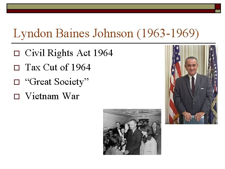Lyndon Baines Johnson (1963 -1969) o o Civil Rights Act 1964 Tax Cut of Lyndon Baines Johnson (1963 -1969) o o Civil Rights Act 1964 Tax Cut of