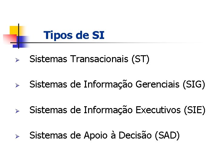 SISTEMAS DE INFORMAÇÃO Tipos de SI Ø Sistemas Transacionais (ST) Ø Sistemas de Informação