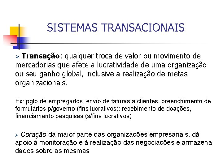 SISTEMAS TRANSACIONAIS Transação: qualquer troca de valor ou movimento de mercadorias que afete a