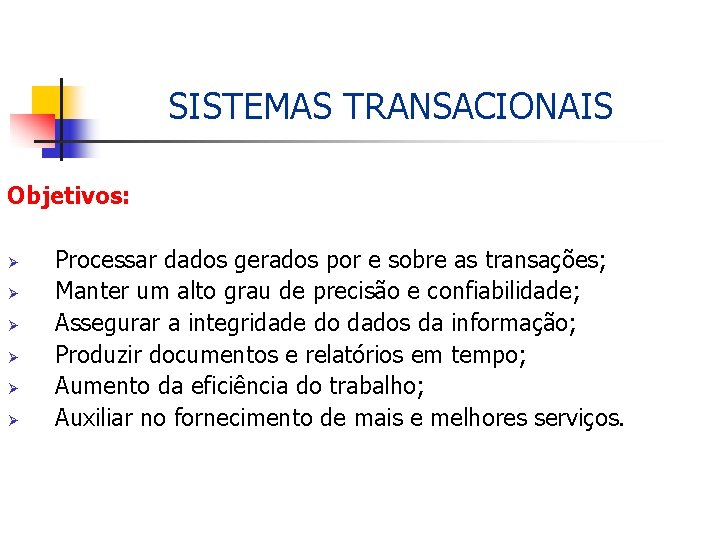 SISTEMAS TRANSACIONAIS Objetivos: Ø Ø Ø Processar dados gerados por e sobre as transações;