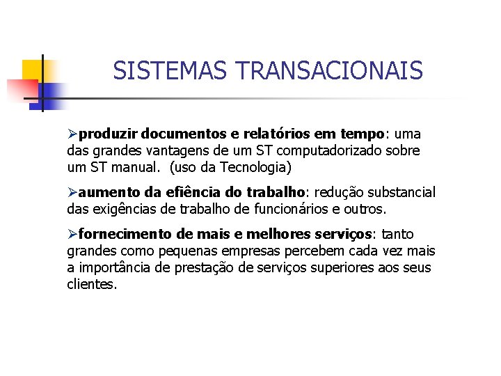 SISTEMAS TRANSACIONAIS Øproduzir documentos e relatórios em tempo: uma das grandes vantagens de um