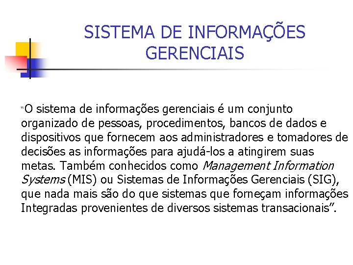 SISTEMA DE INFORMAÇÕES GERENCIAIS “O sistema de informações gerenciais é um conjunto organizado de