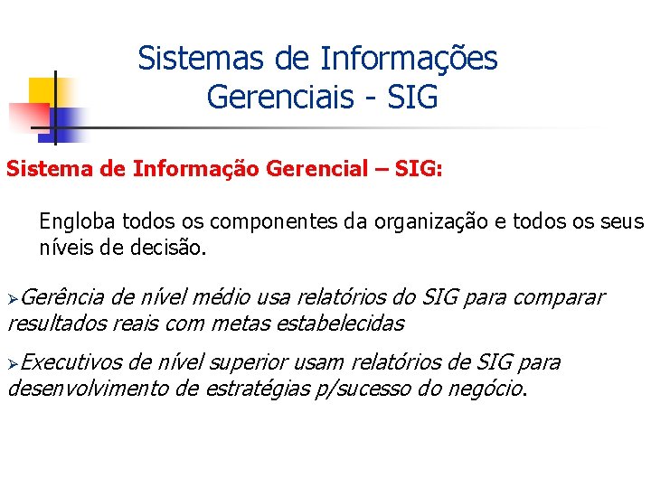 Sistemas de Informações Gerenciais - SIG Sistema de Informação Gerencial – SIG: Engloba todos