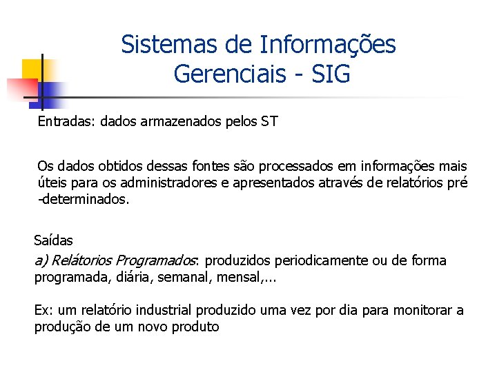 Sistemas de Informações Gerenciais - SIG Entradas: dados armazenados pelos ST Os dados obtidos