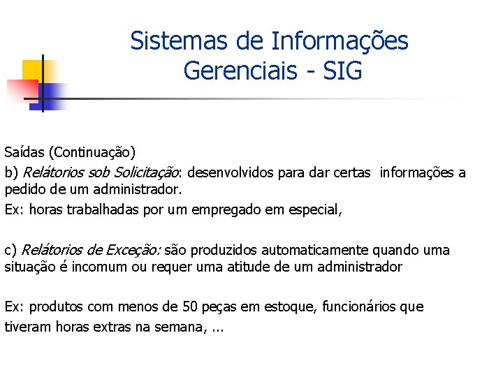 Sistemas de Informações Gerenciais - SIG Saídas (Continuação) b) Relátorios sob Solicitação: desenvolvidos para