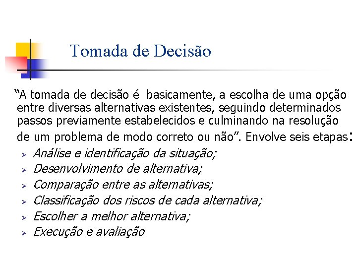 Tomada de Decisão “A tomada de decisão é basicamente, a escolha de uma opção