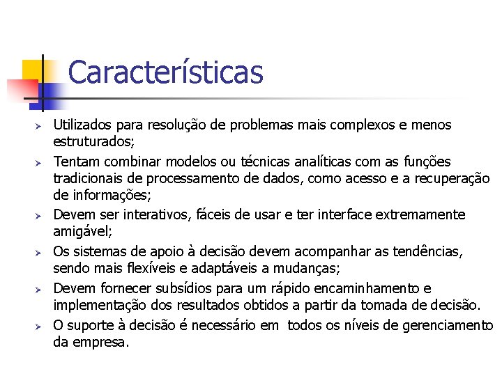 Características Ø Ø Ø Utilizados para resolução de problemas mais complexos e menos estruturados;