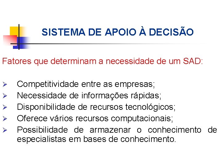 SISTEMA DE APOIO À DECISÃO Fatores que determinam a necessidade de um SAD: Ø