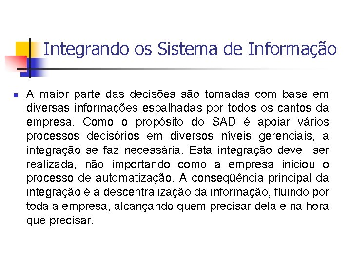 Integrando os Sistema de Informação n A maior parte das decisões são tomadas com