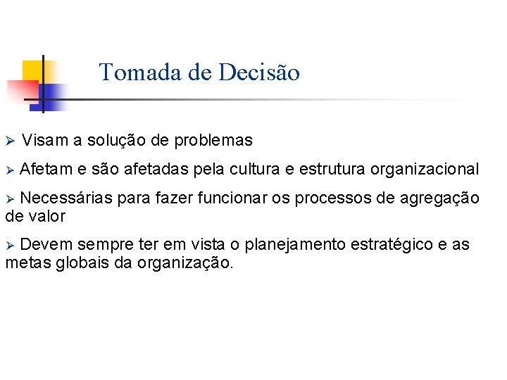 Tomada de Decisão Ø Visam a solução de problemas Ø Afetam e são afetadas