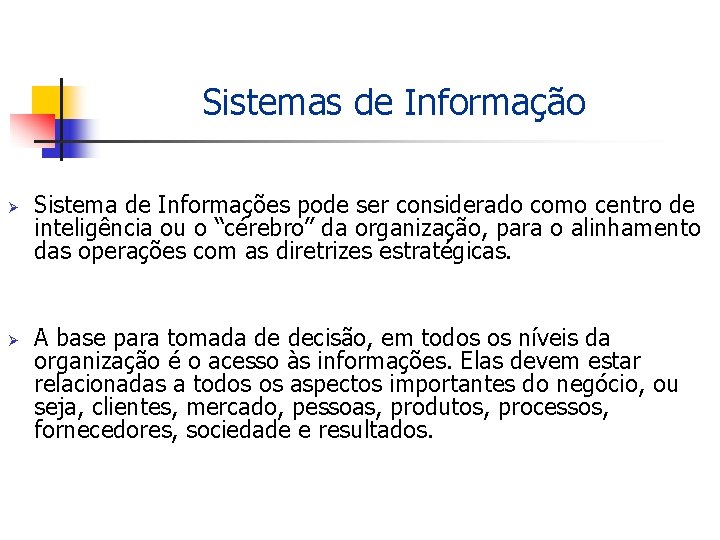 Sistemas de Informação Ø Ø Sistema de Informações pode ser considerado como centro de