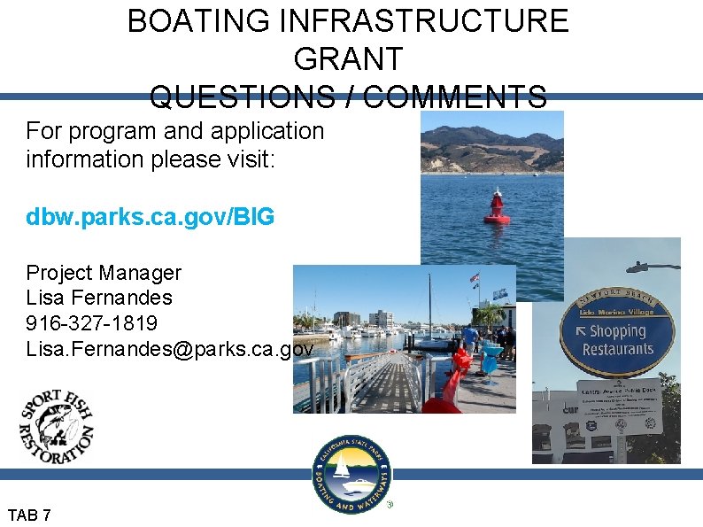 BOATING INFRASTRUCTURE GRANT QUESTIONS / COMMENTS For program and application information please visit: dbw.