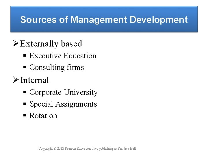 Sources of Management Development Ø Externally based § Executive Education § Consulting firms Ø