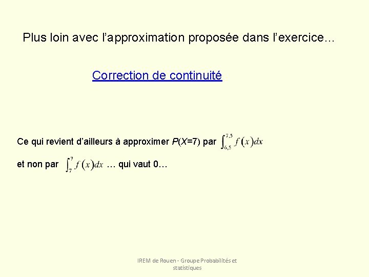 Plus loin avec l’approximation proposée dans l’exercice… Correction de continuité Ce qui revient d’ailleurs