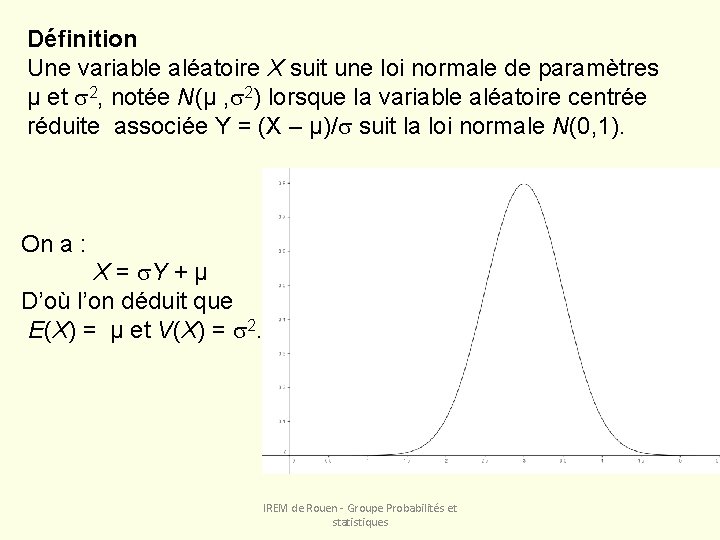 Définition Une variable aléatoire X suit une loi normale de paramètres µ et 2,