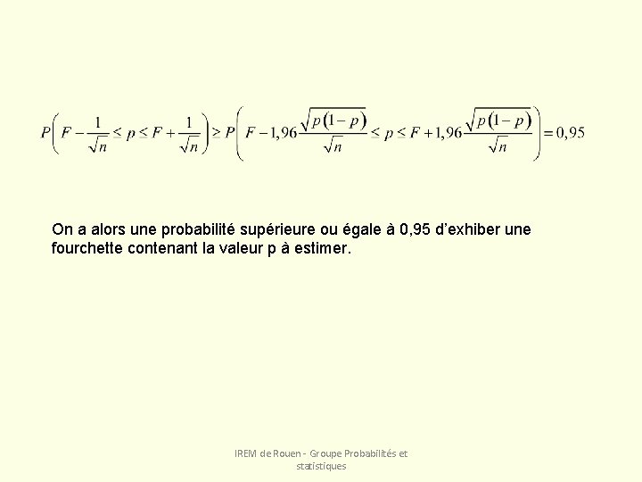 On a alors une probabilité supérieure ou égale à 0, 95 d’exhiber une fourchette