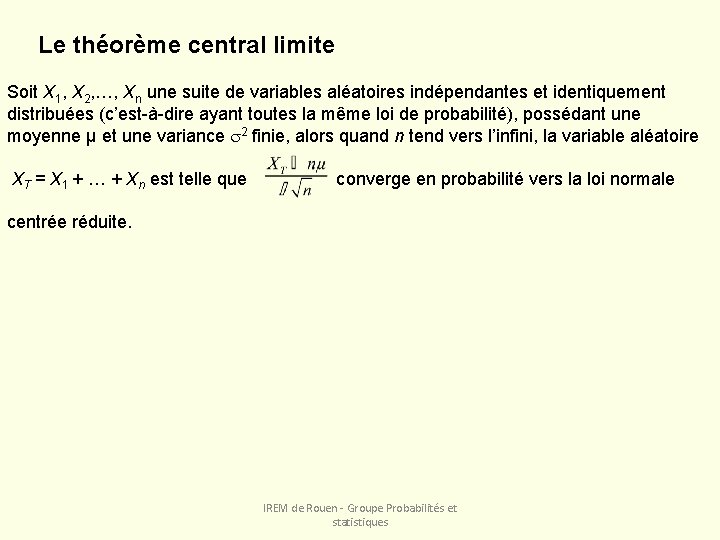 Le théorème central limite Soit X 1, X 2, …, Xn une suite de