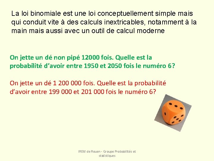 La loi binomiale est une loi conceptuellement simple mais qui conduit vite à des