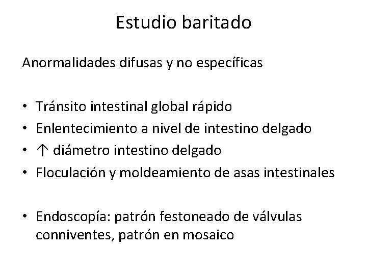 Estudio baritado Anormalidades difusas y no específicas • • Tránsito intestinal global rápido Enlentecimiento