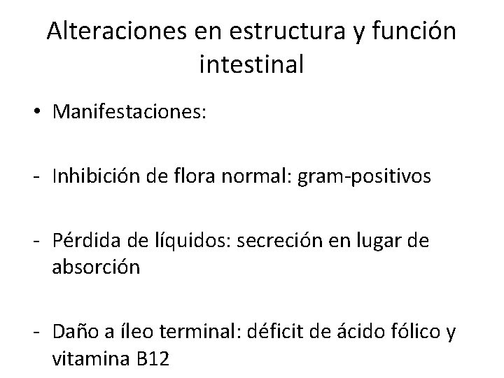Alteraciones en estructura y función intestinal • Manifestaciones: - Inhibición de flora normal: gram-positivos