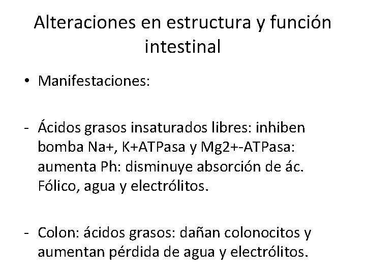 Alteraciones en estructura y función intestinal • Manifestaciones: - Ácidos grasos insaturados libres: inhiben