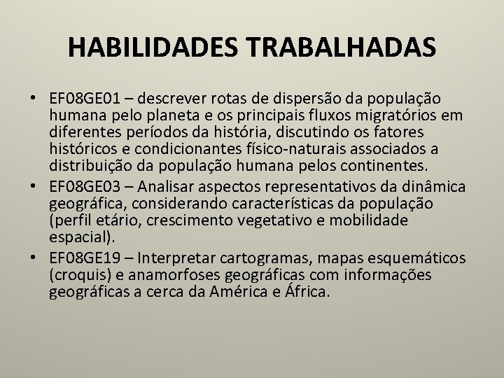 HABILIDADES TRABALHADAS • EF 08 GE 01 – descrever rotas de dispersão da população