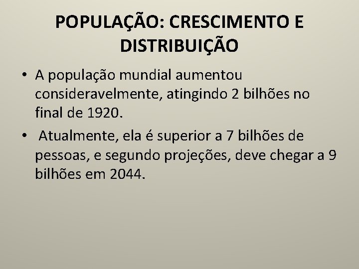 POPULAÇÃO: CRESCIMENTO E DISTRIBUIÇÃO • A população mundial aumentou consideravelmente, atingindo 2 bilhões no