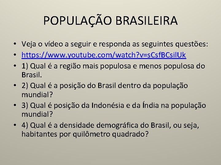 POPULAÇÃO BRASILEIRA • Veja o vídeo a seguir e responda as seguintes questões: •