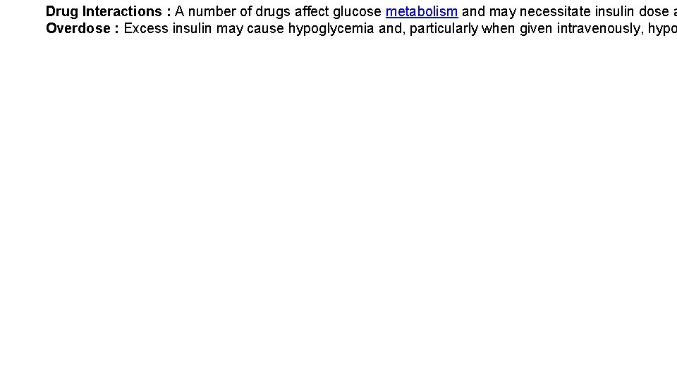 Drug Interactions : A number of drugs affect glucose metabolism and may necessitate insulin
