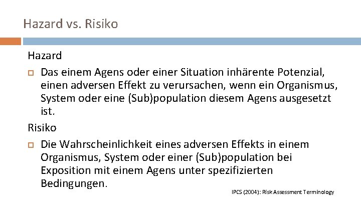 Hazard vs. Risiko Hazard Das einem Agens oder einer Situation inhärente Potenzial, einen adversen