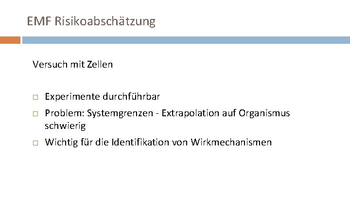 EMF Risikoabschätzung Versuch mit Zellen Experimente durchführbar Problem: Systemgrenzen - Extrapolation auf Organismus schwierig