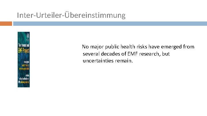 Inter-Urteiler-Übereinstimmung No major public health risks have emerged from several decades of EMF research,