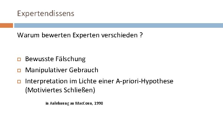Expertendissens Warum bewerten Experten verschieden ? Bewusste Fälschung Manipulativer Gebrauch Interpretation im Lichte einer