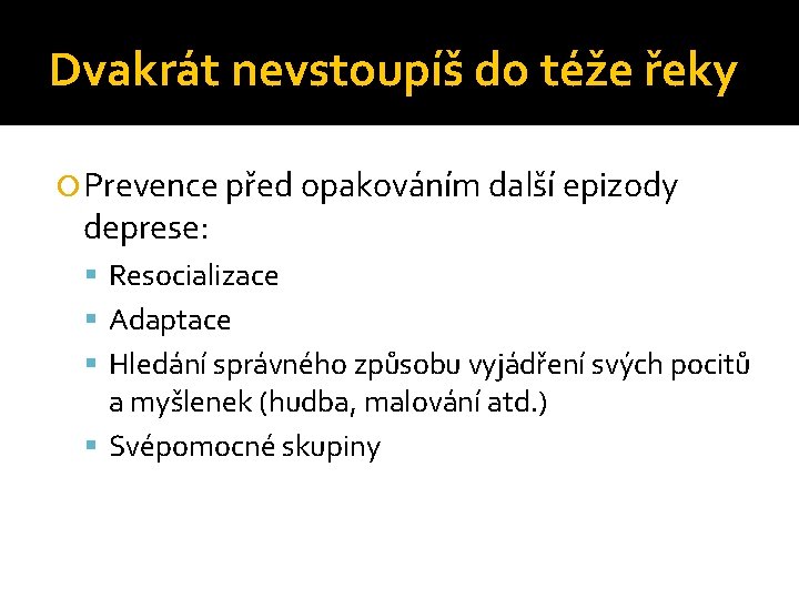 Dvakrát nevstoupíš do téže řeky Prevence před opakováním další epizody deprese: Resocializace Adaptace Hledání