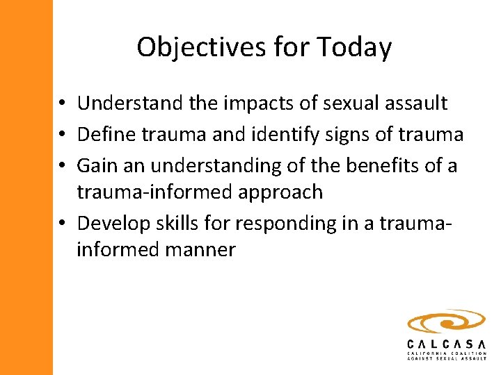 Objectives for Today • Understand the impacts of sexual assault • Define trauma and