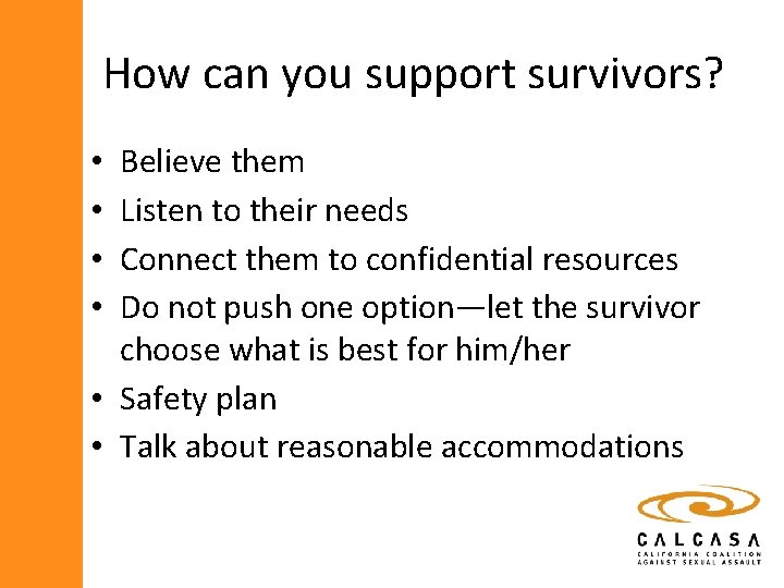 How can you support survivors? Believe them Listen to their needs Connect them to