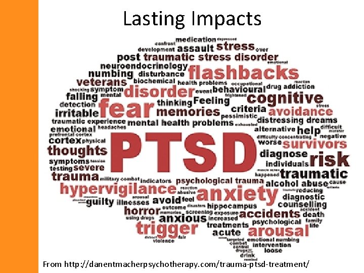 Lasting Impacts From http: //danentmacherpsychotherapy. com/trauma-ptsd-treatment/ 