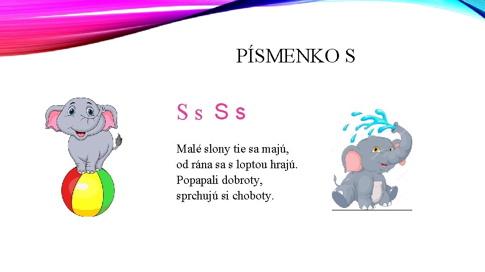 PÍSMENKO S Ss Ss Malé slony tie sa majú, od rána sa s loptou