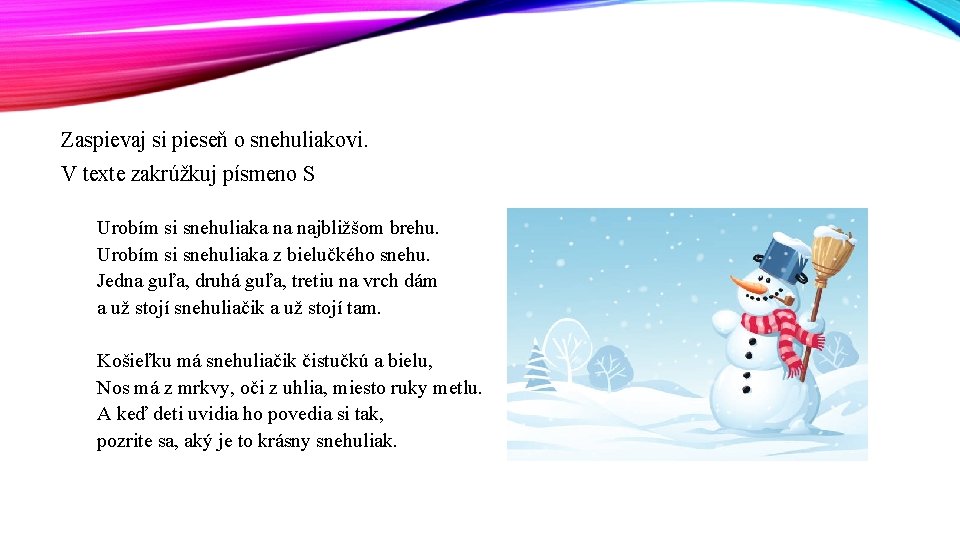 Zaspievaj si pieseň o snehuliakovi. V texte zakrúžkuj písmeno S Urobím si snehuliaka na