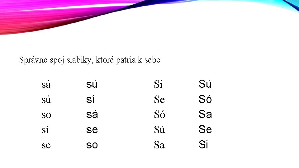 Správne spoj slabiky, ktoré patria k sebe sá sú so sí se sú sí