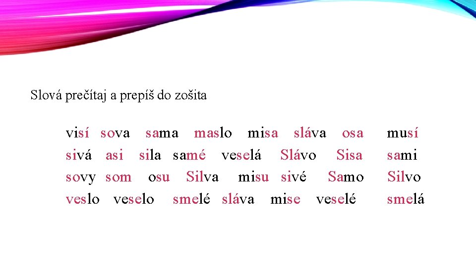 Slová prečítaj a prepíš do zošita visí sova sama maslo misa sláva osa sivá