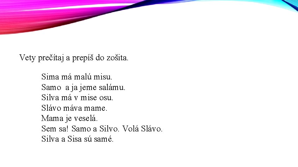 Vety prečítaj a prepíš do zošita. Sima má malú misu. Samo a ja jeme