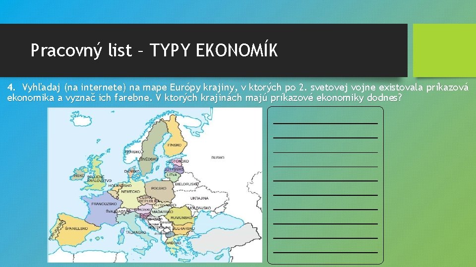 Pracovný list – TYPY EKONOMÍK 4. Vyhľadaj (na internete) na mape Európy krajiny, v