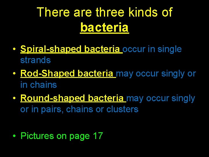 There are three kinds of bacteria • Spiral-shaped bacteria occur in single strands •